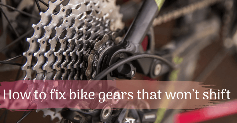 How to Fix Bike Gears that Won't Shift - How To Fix Bike Gears That Won%E2%80%99t Shift 1 780x405