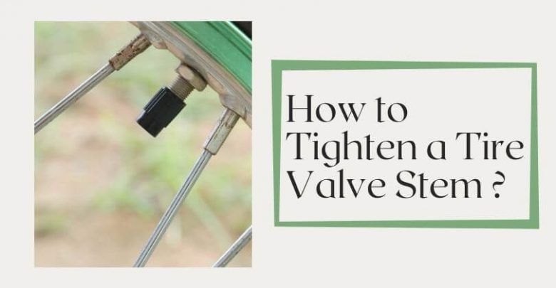 How to Tighten a Tire Valve Stem